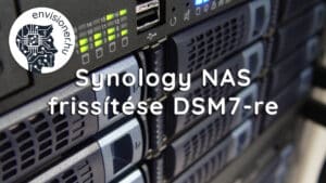 Frissítés DSM7-re 6.2-ről Synology DS418play